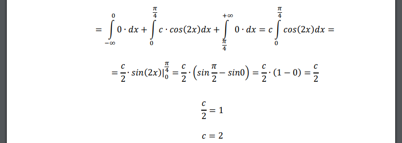 Случайная величина 𝑋 задана плотностью вероятности 𝑓(𝑥) = { 0, 𝑥 < 0, 𝑥 > 𝜋 4 𝑐 ∙ 𝑐𝑜𝑠(2𝑥), 0 ≤ 𝑥 ≤ 𝜋 4 Определить константу 𝑐, математическое ожидание, дисперсию