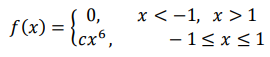 Случайная величина 𝑋 задана плотностью вероятности 𝑓(𝑥) = { 0, 𝑥 < −1, 𝑥 > 1 𝑐𝑥 6 , − 1 ≤ 𝑥 ≤ 1 Определить константу 𝑐, математическое ожидание, дисперсию, функцию