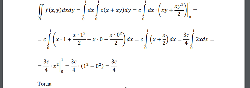Плотность распределения вероятностей случайного вектора (𝑋, 𝑌) имеет следующий вид: 𝑓(𝑥, 𝑦) = { 𝑐(𝑥 + 𝑥𝑦), при 0 ≤ 𝑥 ≤ 1, 0 ≤ 𝑦 ≤ 1 0 в остальных случаях 1.
